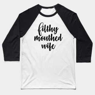 Filthy Mouthed Wife Baseball T-Shirt